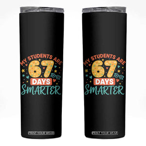 My Students Are 67 Days Smarter Skinny Tumbler Funny Sixe Seven Meme Cute Teacher Pride TS02 Black Print Your Wear