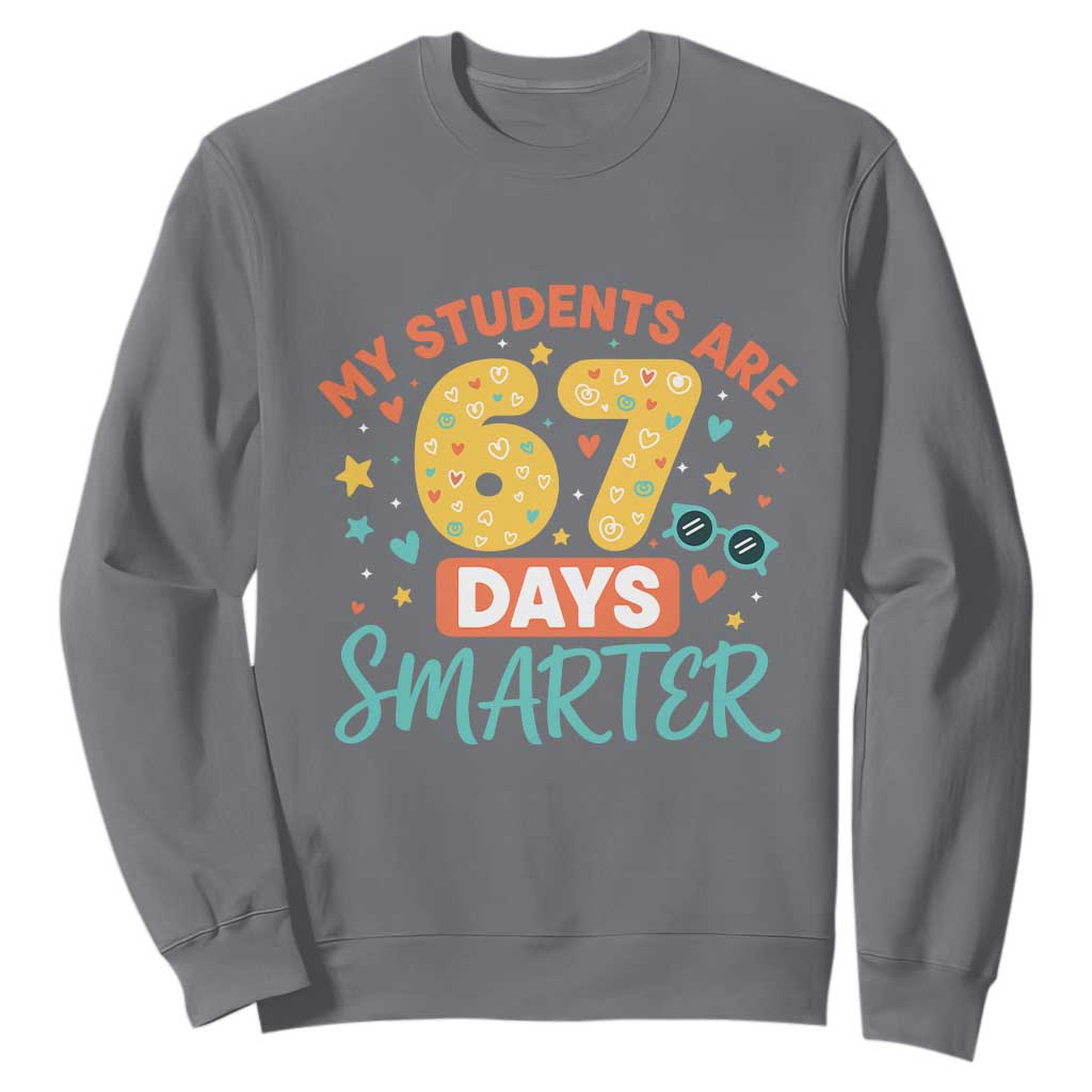 My Students Are 67 Days Smarter Sweatshirt Funny Sixe Seven Meme Cute Teacher Pride TS02 Charcoal Print Your Wear