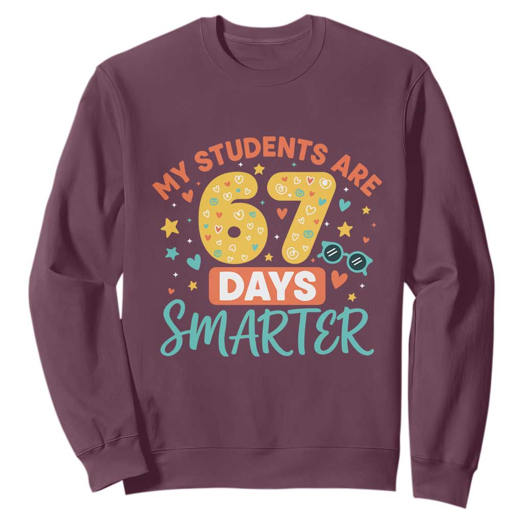 My Students Are 67 Days Smarter Sweatshirt Funny Sixe Seven Meme Cute Teacher Pride TS02 Maroon Print Your Wear