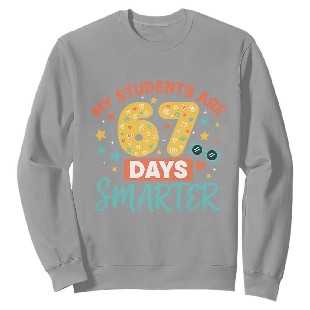 My Students Are 67 Days Smarter Sweatshirt Funny Sixe Seven Meme Cute Teacher Pride TS02 Sport Gray Print Your Wear