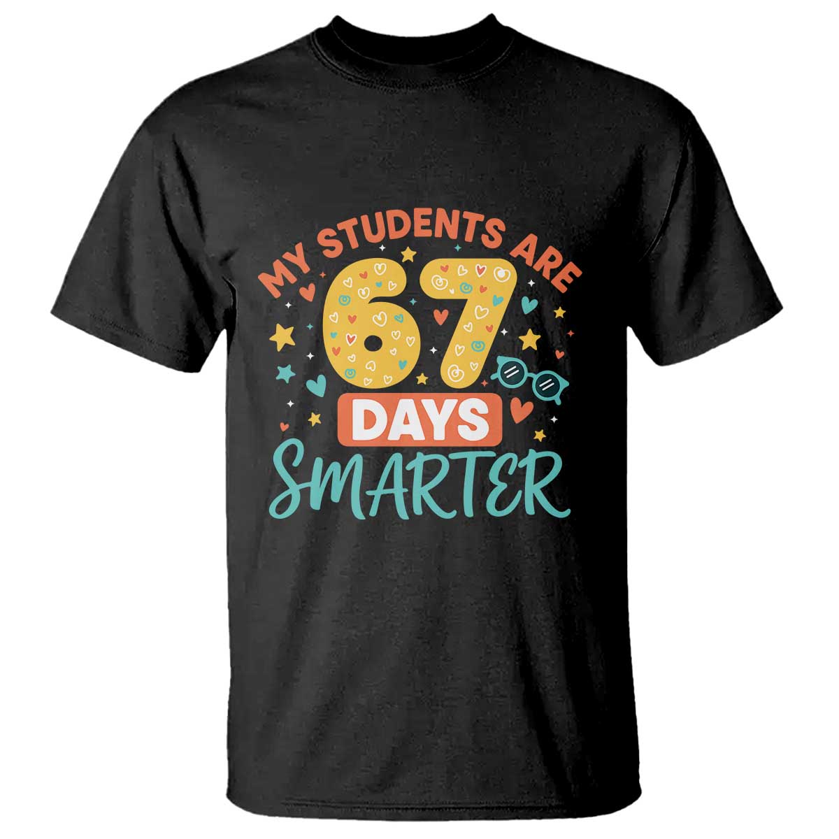 My Students Are 67 Days Smarter T Shirt Funny Sixe Seven Meme Cute Teacher Pride TS02 Black Print Your Wear