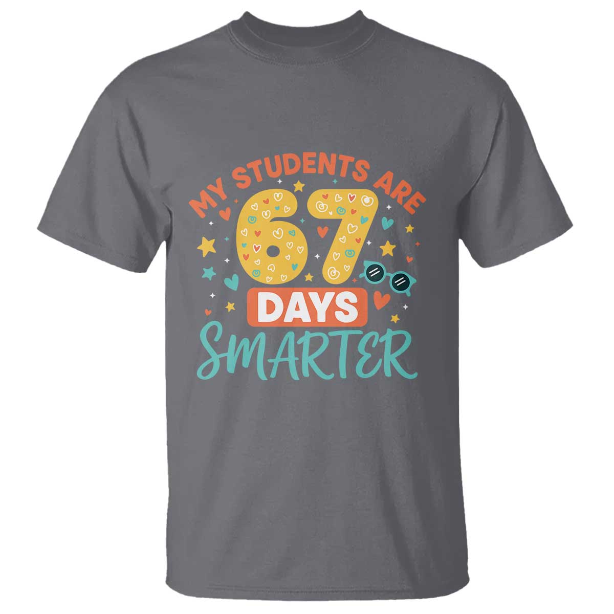 My Students Are 67 Days Smarter T Shirt Funny Sixe Seven Meme Cute Teacher Pride TS02 Charcoal Print Your Wear