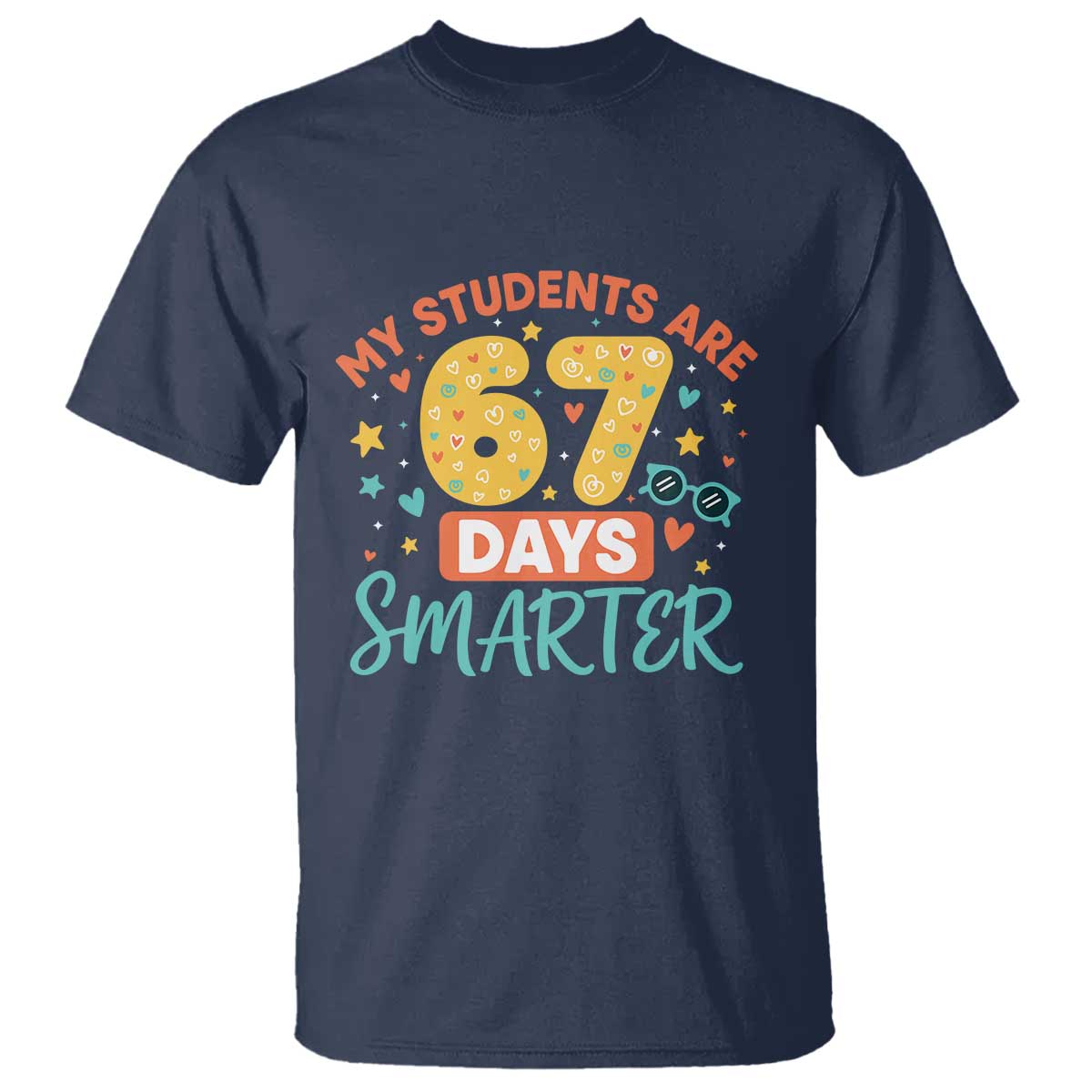 My Students Are 67 Days Smarter T Shirt Funny Sixe Seven Meme Cute Teacher Pride TS02 Navy Print Your Wear