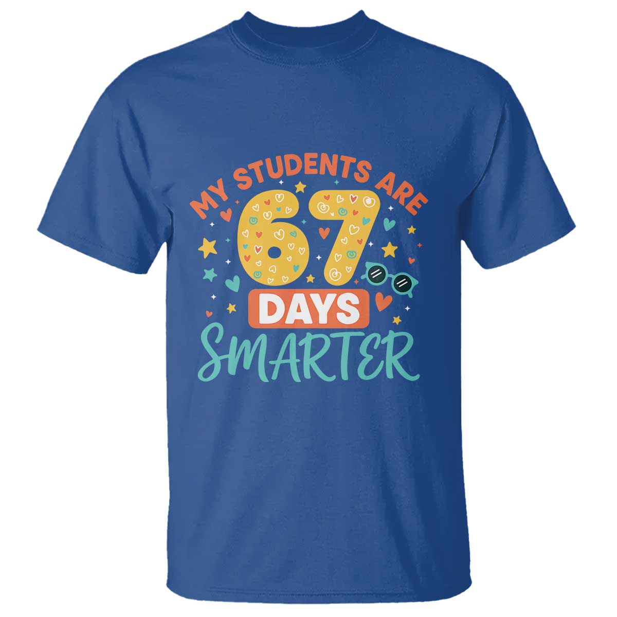 My Students Are 67 Days Smarter T Shirt Funny Sixe Seven Meme Cute Teacher Pride TS02 Royal Blue Print Your Wear