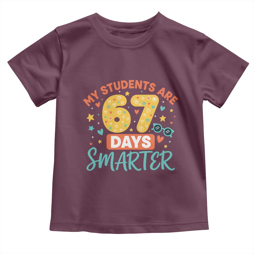My Students Are 67 Days Smarter Toddler T Shirt Funny Sixe Seven Meme Cute Teacher Pride TS02 Maroon Print Your Wear