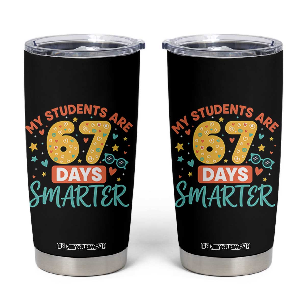 My Students Are 67 Days Smarter Tumbler Cup Funny Sixe Seven Meme Cute Teacher Pride TS02 Black Print Your Wear