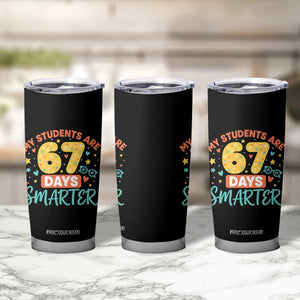 My Students Are 67 Days Smarter Tumbler Cup Funny Sixe Seven Meme Cute Teacher Pride TS02 Print Your Wear