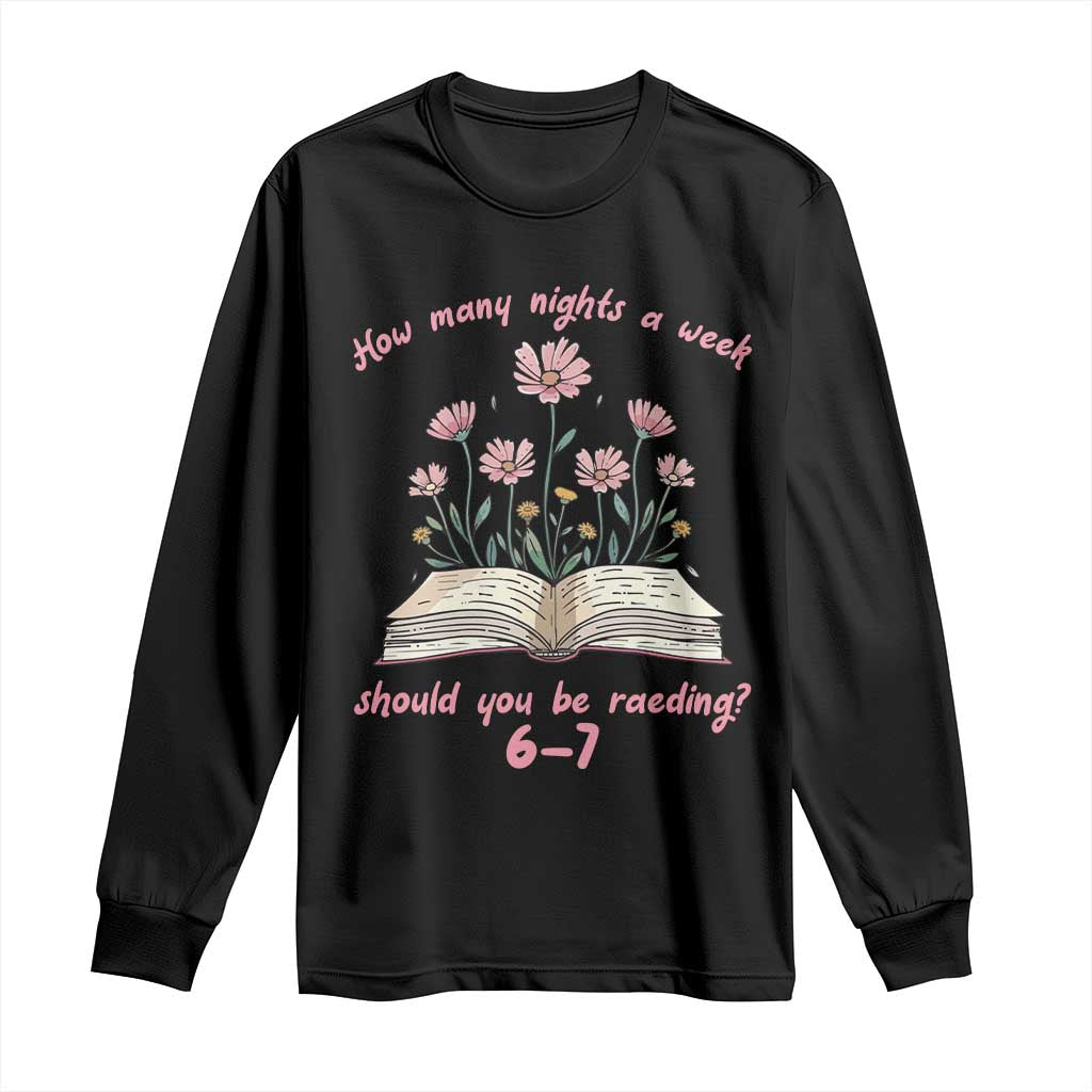 How Many Nights a Week Should You Be Reading 6 7 Long Sleeve Shirt Aesthetic Floral Book TS02 Black Print Your Wear