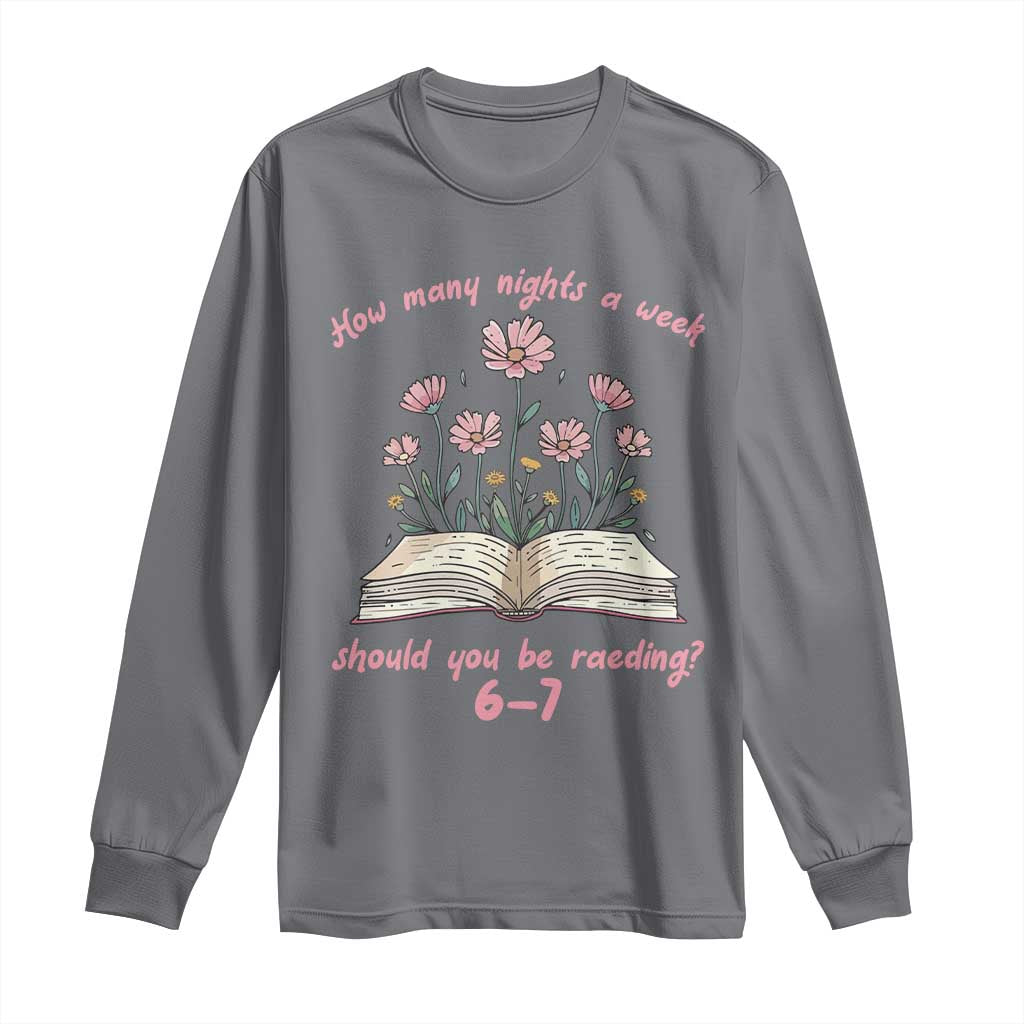 How Many Nights a Week Should You Be Reading 6 7 Long Sleeve Shirt Aesthetic Floral Book TS02 Charcoal Print Your Wear