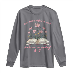 How Many Nights a Week Should You Be Reading 6 7 Long Sleeve Shirt Aesthetic Floral Book TS02 Charcoal Print Your Wear
