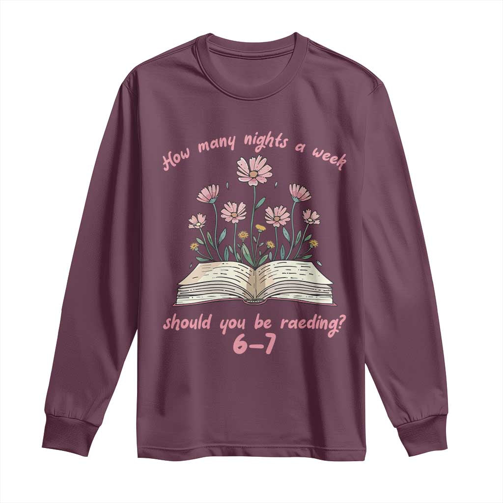 How Many Nights a Week Should You Be Reading 6 7 Long Sleeve Shirt Aesthetic Floral Book TS02 Maroon Print Your Wear