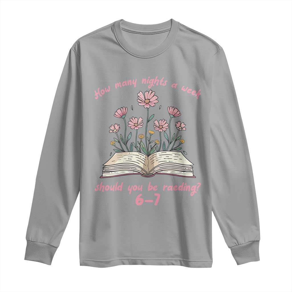How Many Nights a Week Should You Be Reading 6 7 Long Sleeve Shirt Aesthetic Floral Book TS02 Sport Gray Print Your Wear