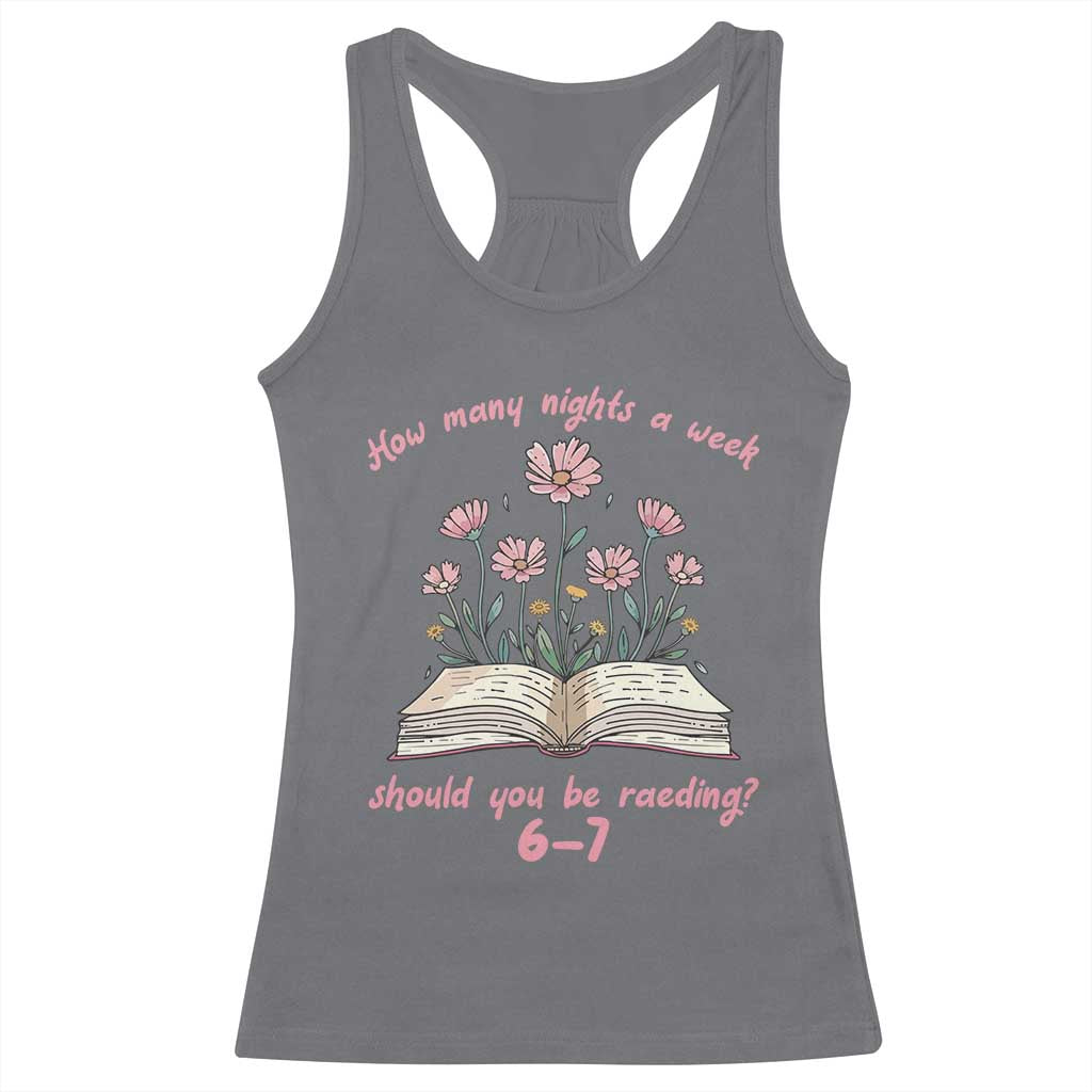How Many Nights a Week Should You Be Reading 6 7 Racerback Tank Top Aesthetic Floral Book TS02 Charcoal Print Your Wear