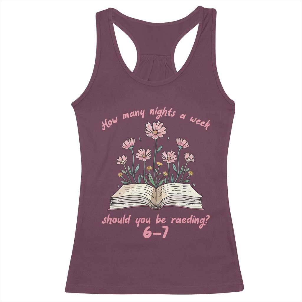 How Many Nights a Week Should You Be Reading 6 7 Racerback Tank Top Aesthetic Floral Book TS02 Maroon Print Your Wear