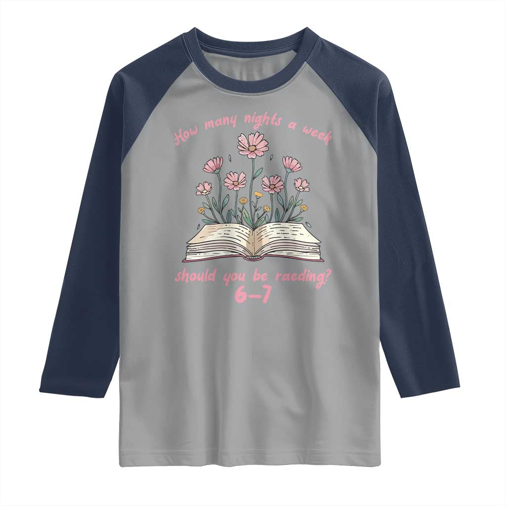 How Many Nights a Week Should You Be Reading 6 7 Raglan Shirt Aesthetic Floral Book TS02 Sport Gray Navy Print Your Wear