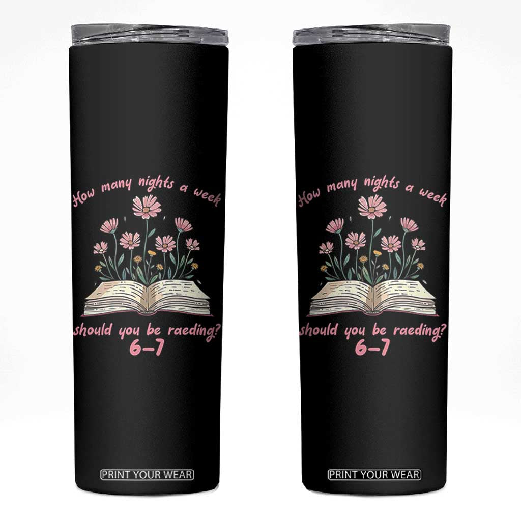 How Many Nights a Week Should You Be Reading 6 7 Skinny Tumbler Aesthetic Floral Book TS02 Black Print Your Wear