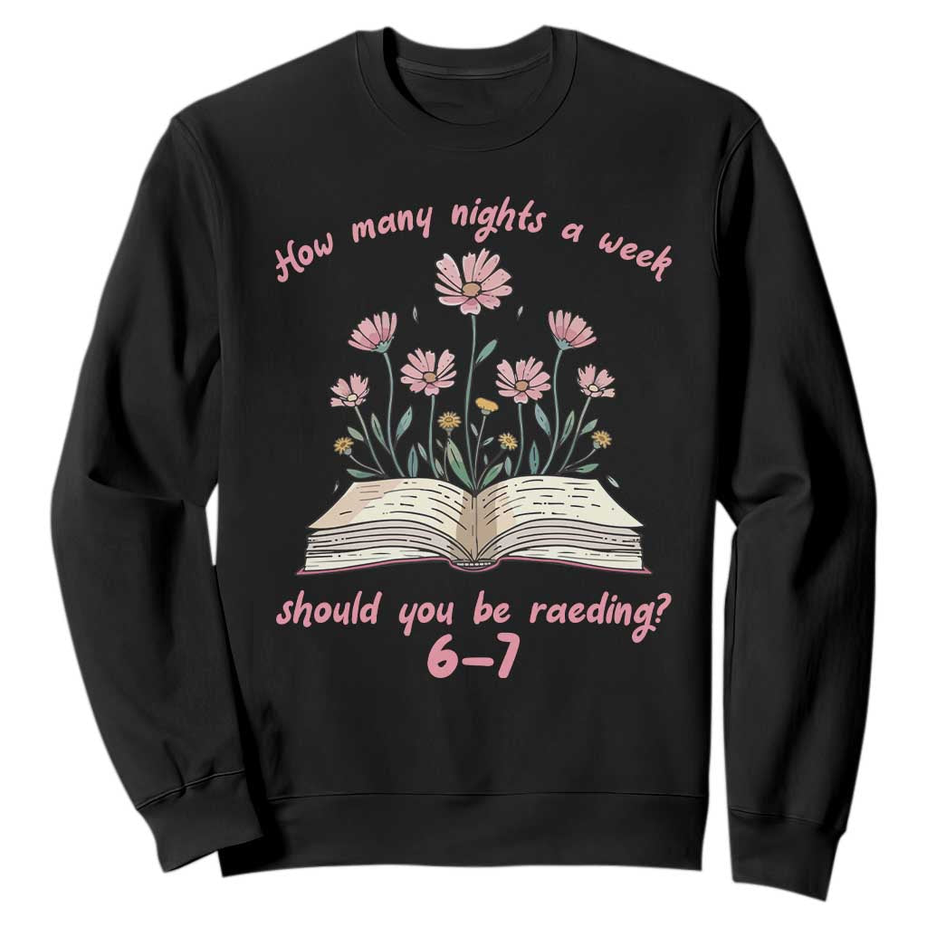 How Many Nights a Week Should You Be Reading 6 7 Sweatshirt Aesthetic Floral Book TS02 Black Print Your Wear