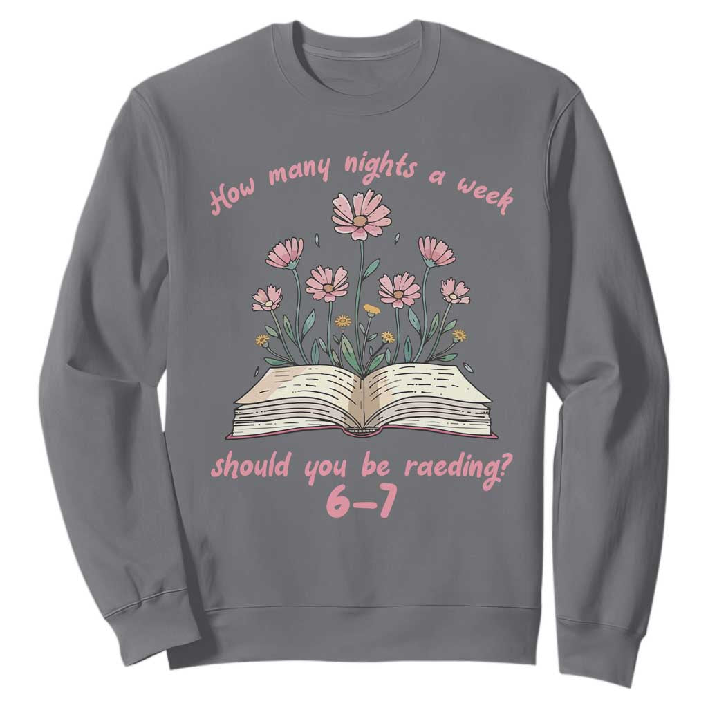 How Many Nights a Week Should You Be Reading 6 7 Sweatshirt Aesthetic Floral Book TS02 Charcoal Print Your Wear