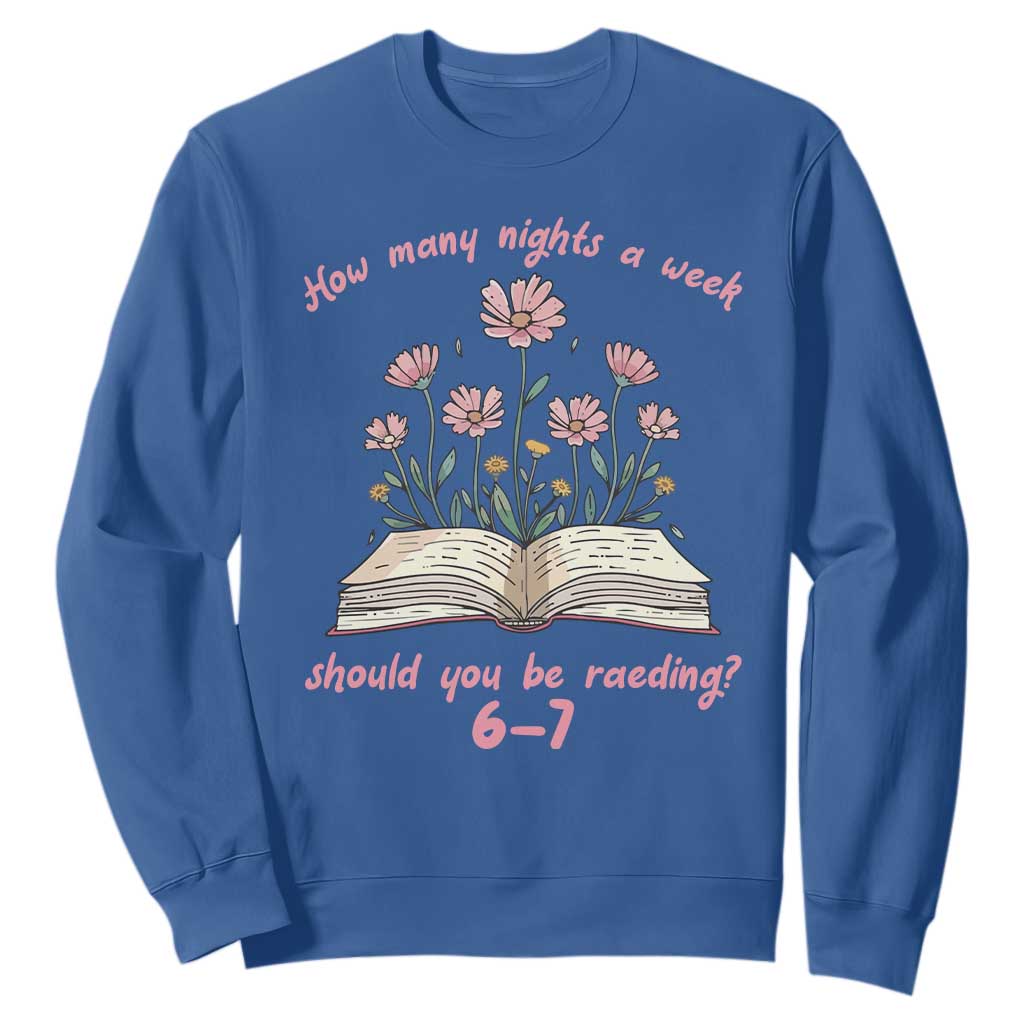 How Many Nights a Week Should You Be Reading 6 7 Sweatshirt Aesthetic Floral Book TS02 Royal Blue Print Your Wear