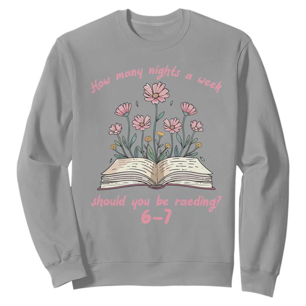 How Many Nights a Week Should You Be Reading 6 7 Sweatshirt Aesthetic Floral Book TS02 Sport Gray Print Your Wear