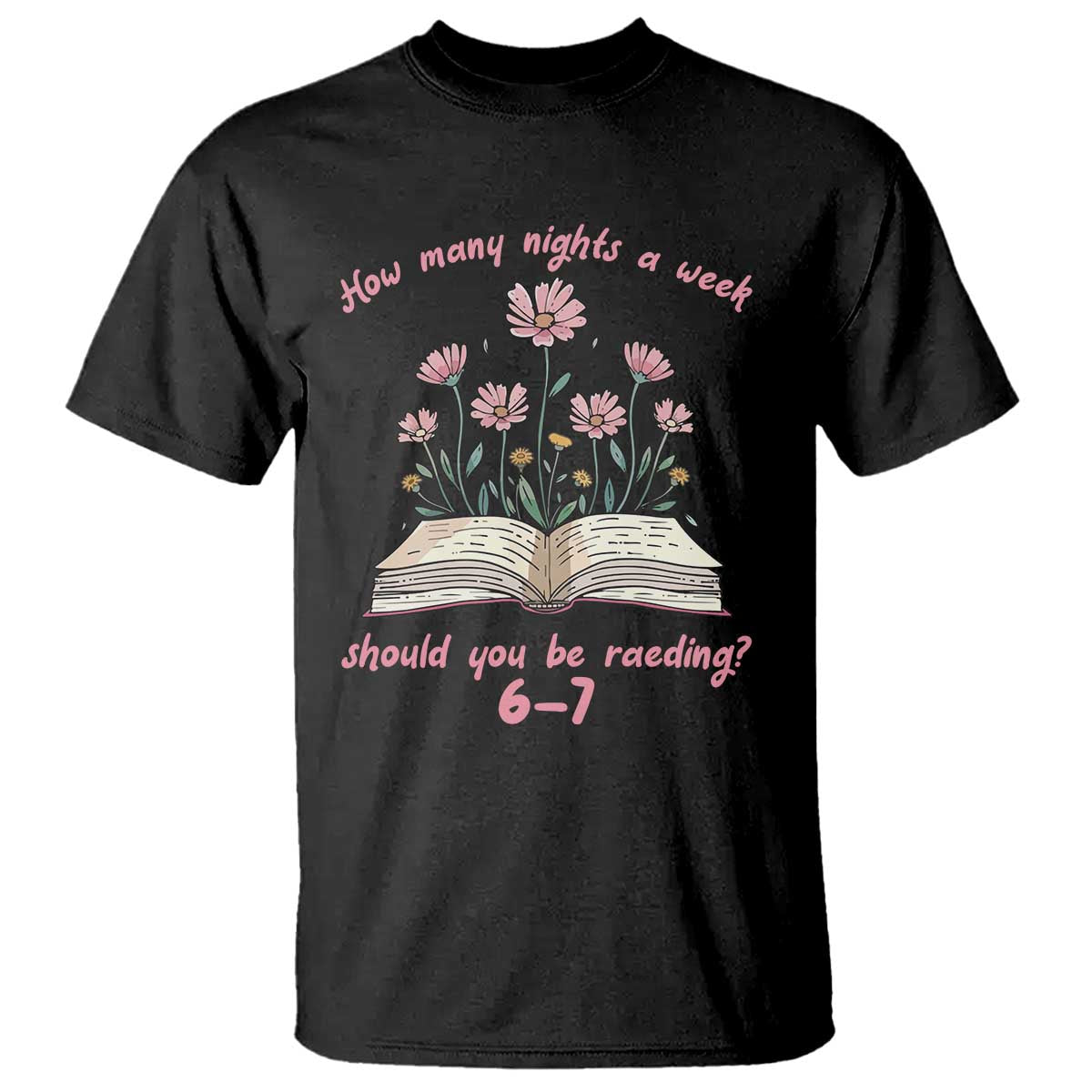 How Many Nights a Week Should You Be Reading 6 7 T Shirt Aesthetic Floral Book TS02 Black Print Your Wear