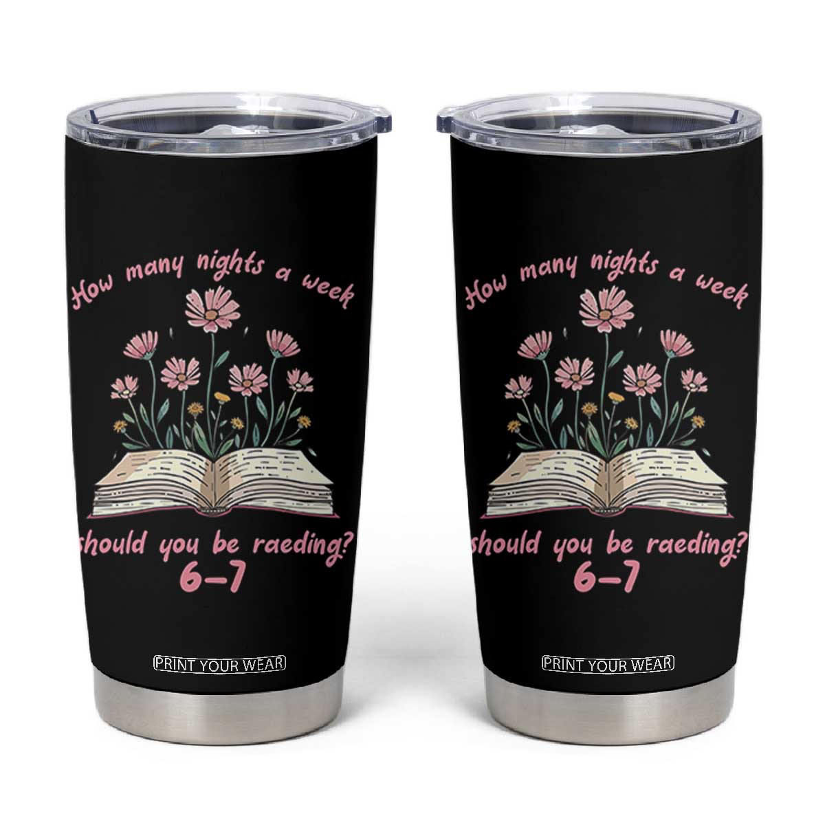 How Many Nights a Week Should You Be Reading 6 7 Tumbler Cup Aesthetic Floral Book TS02 Black Print Your Wear
