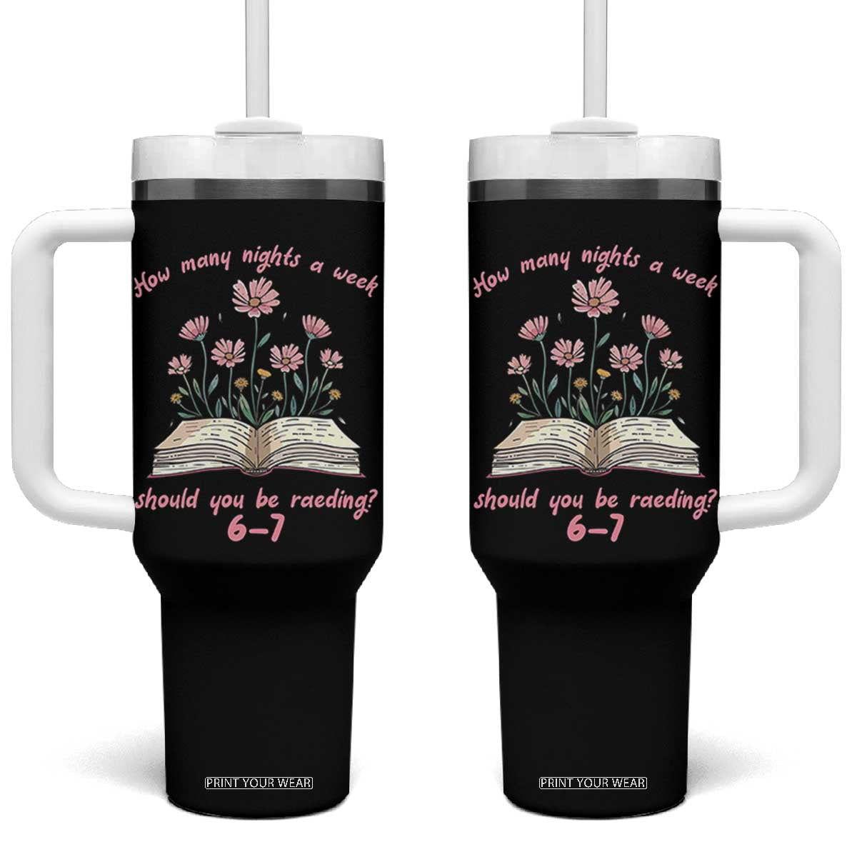 How Many Nights a Week Should You Be Reading 6 7 Tumbler With Handle Aesthetic Floral Book TS02 One Size: 40 oz Black Print Your Wear