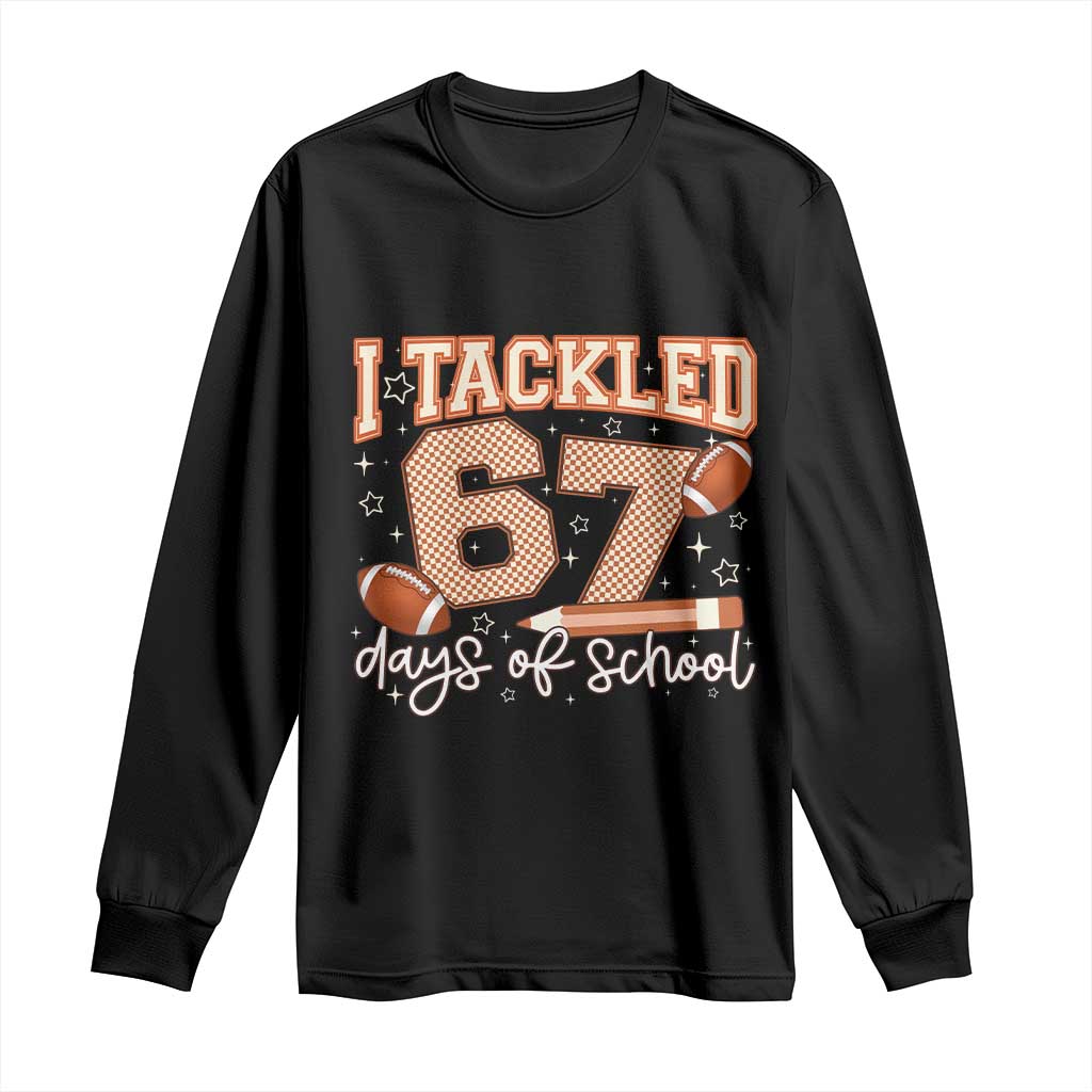 I Tackled 67 Days of School Long Sleeve Shirt Funny Six Seven Meme Football Lover Milestone TS02 Black Print Your Wear