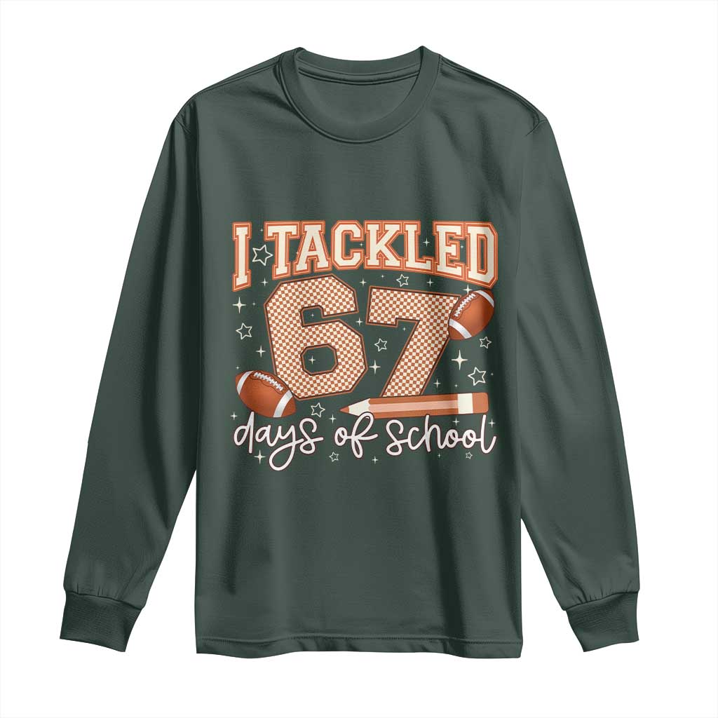 I Tackled 67 Days of School Long Sleeve Shirt Funny Six Seven Meme Football Lover Milestone TS02 Dark Forest Green Print Your Wear