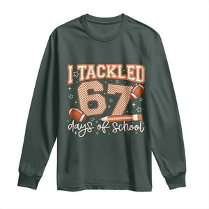 I Tackled 67 Days of School Long Sleeve Shirt Funny Six Seven Meme Football Lover Milestone TS02 Dark Forest Green Print Your Wear