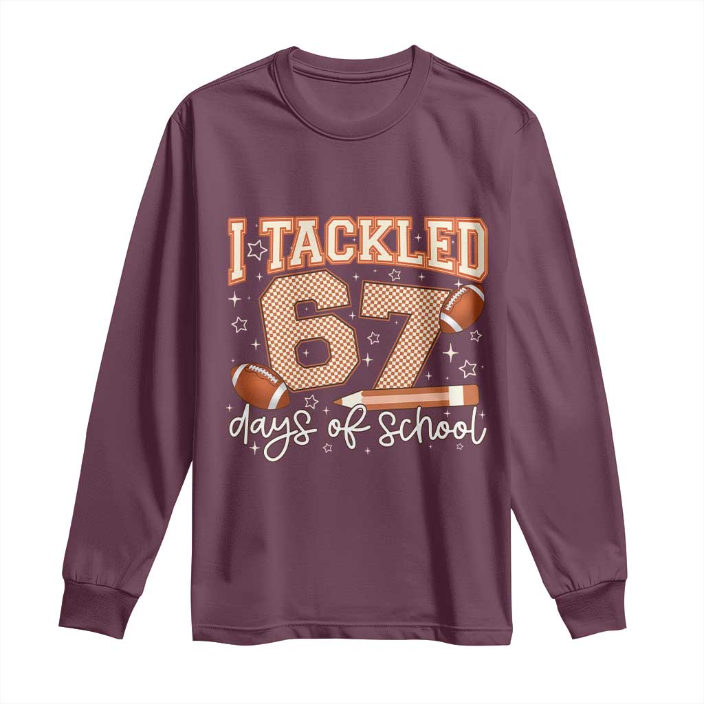 I Tackled 67 Days of School Long Sleeve Shirt Funny Six Seven Meme Football Lover Milestone TS02 Maroon Print Your Wear