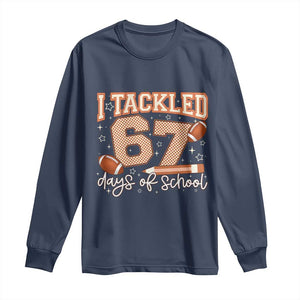 I Tackled 67 Days of School Long Sleeve Shirt Funny Six Seven Meme Football Lover Milestone TS02 Navy Print Your Wear