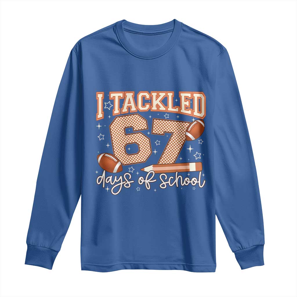 I Tackled 67 Days of School Long Sleeve Shirt Funny Six Seven Meme Football Lover Milestone TS02 Royal Blue Print Your Wear