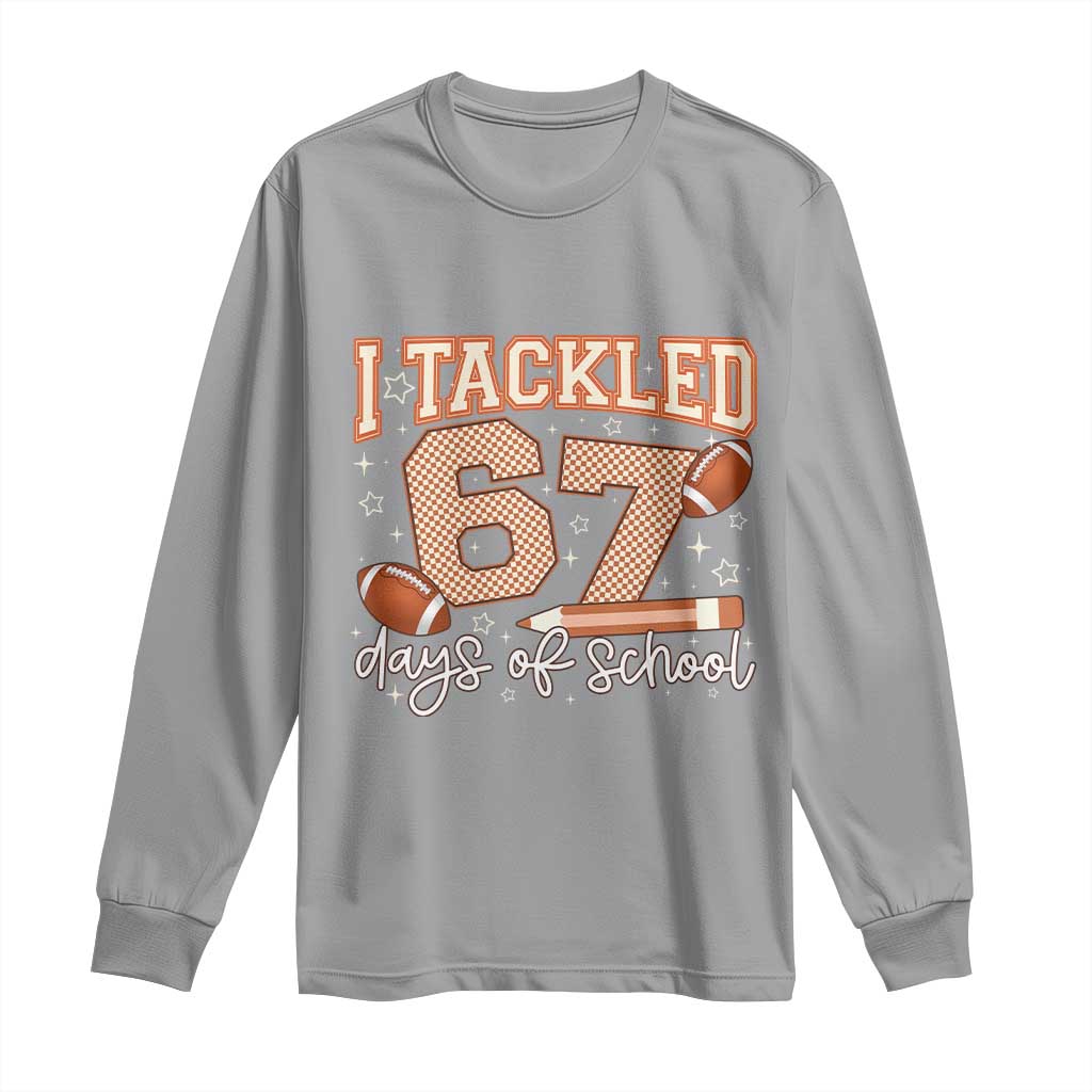 I Tackled 67 Days of School Long Sleeve Shirt Funny Six Seven Meme Football Lover Milestone TS02 Sport Gray Print Your Wear