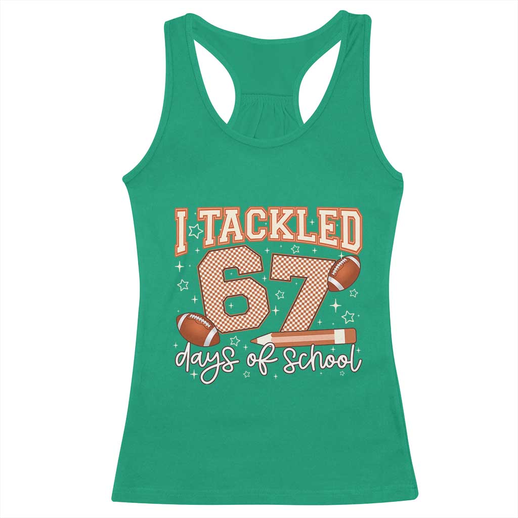 I Tackled 67 Days of School Racerback Tank Top Funny Six Seven Meme Football Lover Milestone TS02 Irish Green Print Your Wear