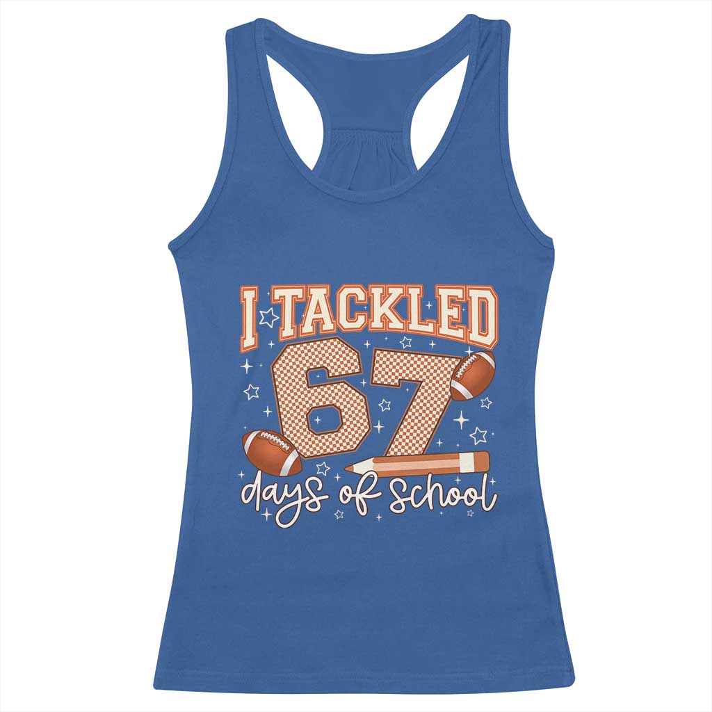 I Tackled 67 Days of School Racerback Tank Top Funny Six Seven Meme Football Lover Milestone TS02 Royal Blue Print Your Wear