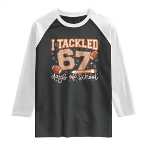 I Tackled 67 Days of School Raglan Shirt Funny Six Seven Meme Football Lover Milestone TS02 Black White Print Your Wear