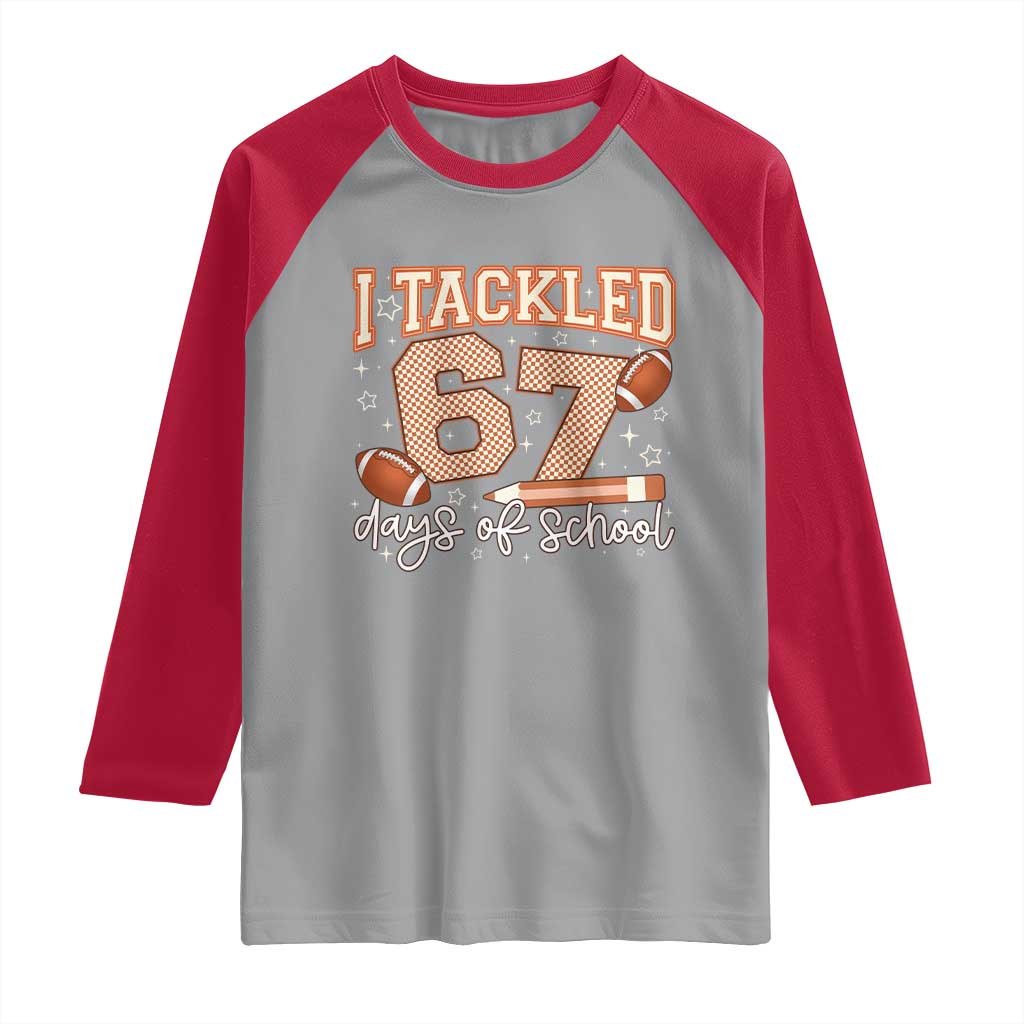 I Tackled 67 Days of School Raglan Shirt Funny Six Seven Meme Football Lover Milestone TS02 Sport Gray Red Print Your Wear
