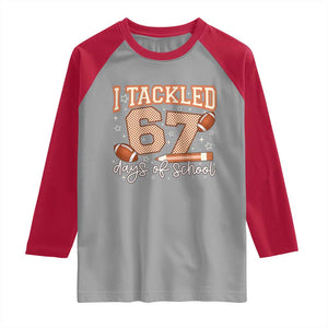 I Tackled 67 Days of School Raglan Shirt Funny Six Seven Meme Football Lover Milestone TS02 Sport Gray Red Print Your Wear