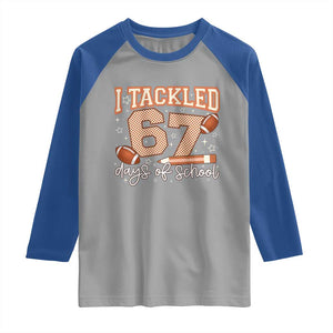 I Tackled 67 Days of School Raglan Shirt Funny Six Seven Meme Football Lover Milestone TS02 Sport Gray Royal Print Your Wear