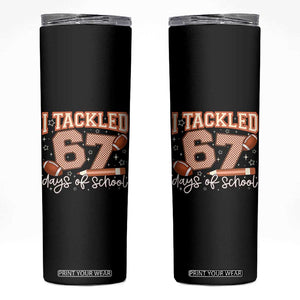 I Tackled 67 Days of School Skinny Tumbler Funny Six Seven Meme Football Lover Milestone TS02 Black Print Your Wear