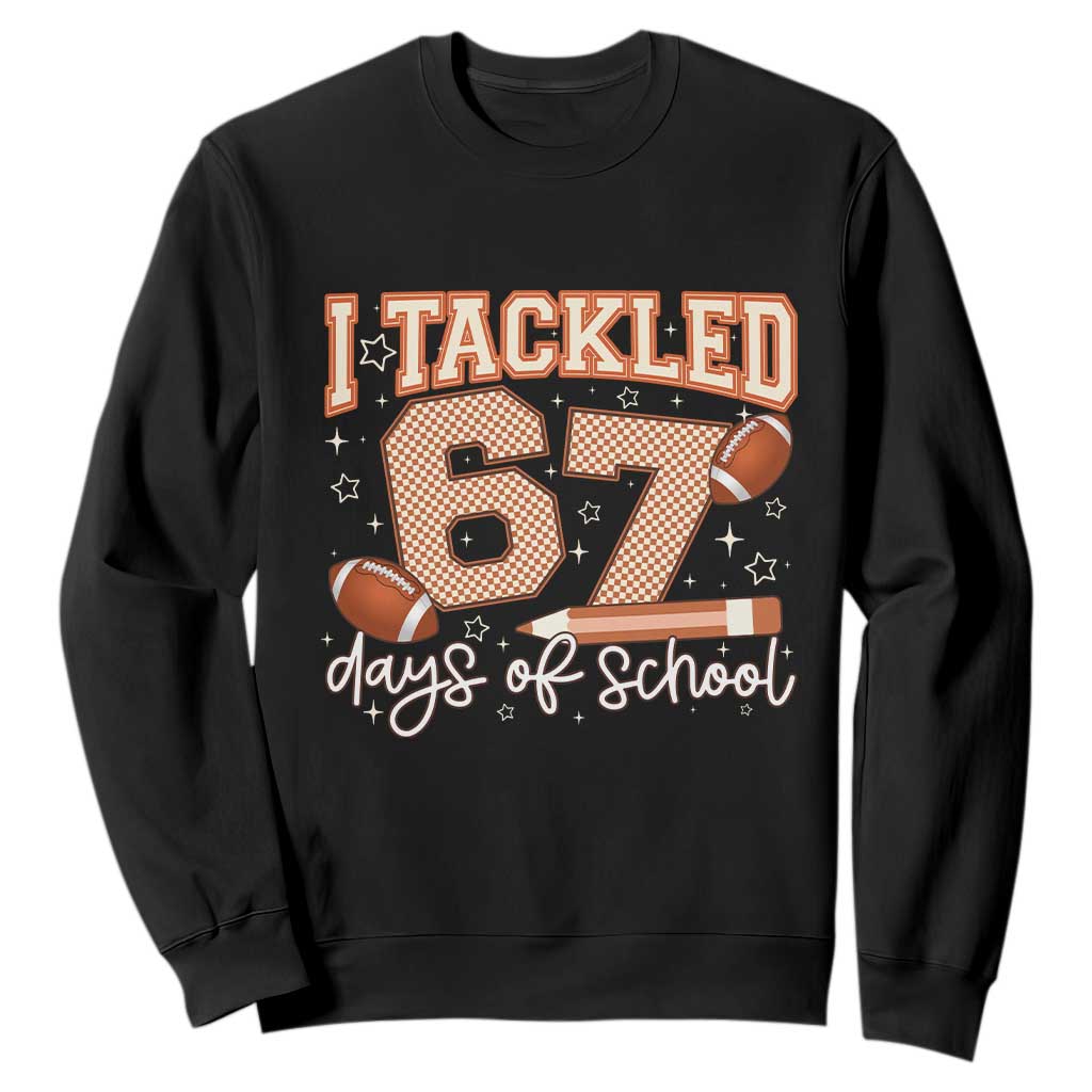 I Tackled 67 Days of School Sweatshirt Funny Six Seven Meme Football Lover Milestone TS02 Black Print Your Wear