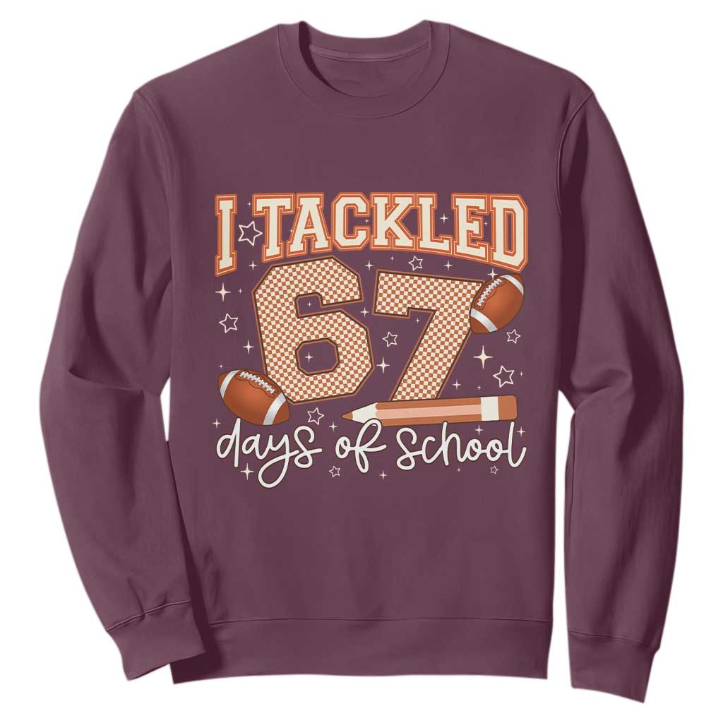 I Tackled 67 Days of School Sweatshirt Funny Six Seven Meme Football Lover Milestone TS02 Maroon Print Your Wear