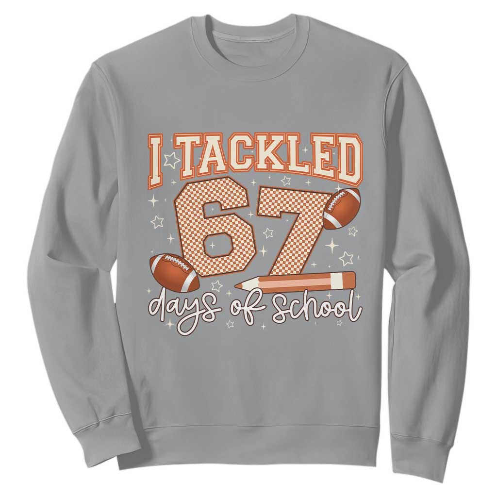 I Tackled 67 Days of School Sweatshirt Funny Six Seven Meme Football Lover Milestone TS02 Sport Gray Print Your Wear