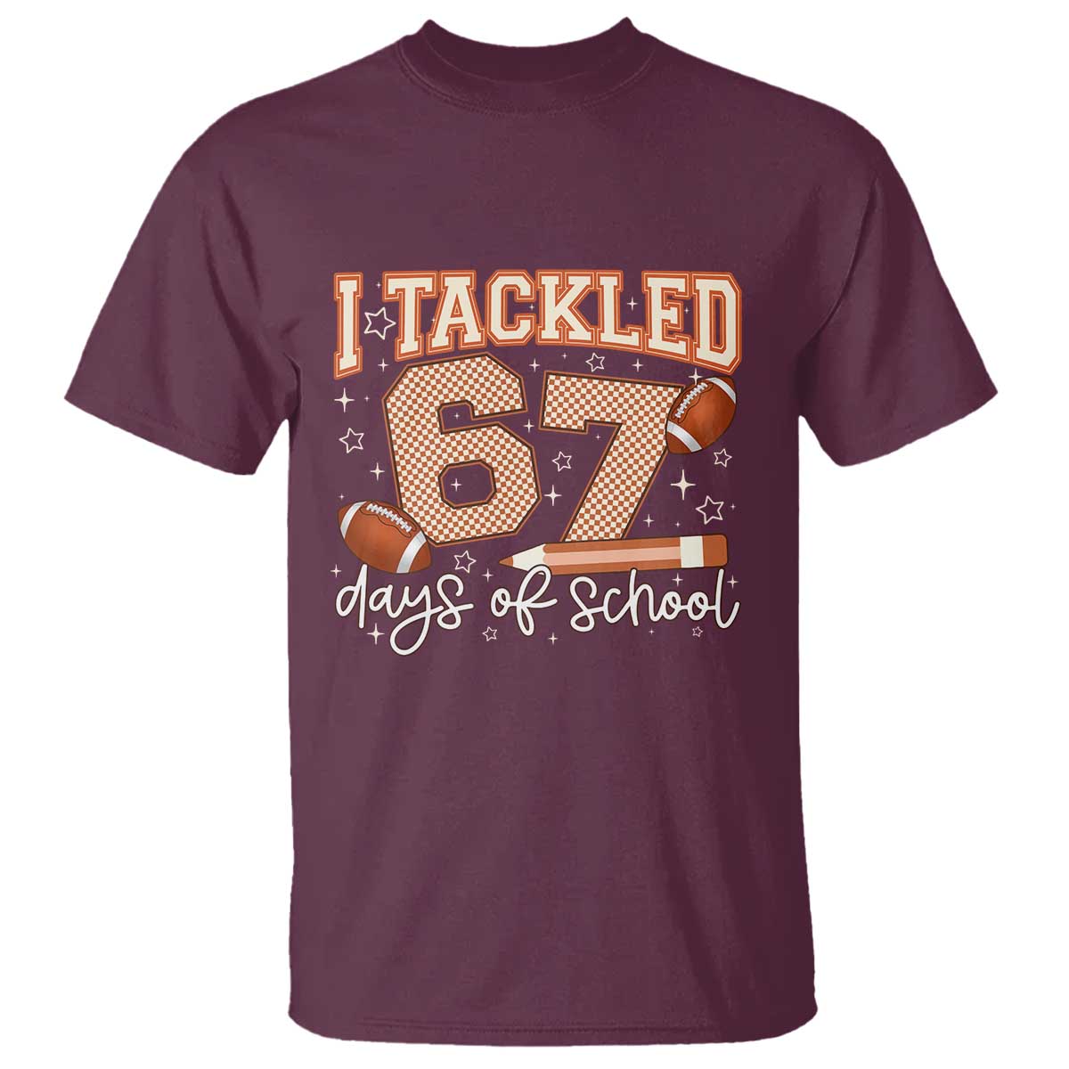 I Tackled 67 Days of School T Shirt Funny Six Seven Meme Football Lover Milestone TS02 Maroon Print Your Wear
