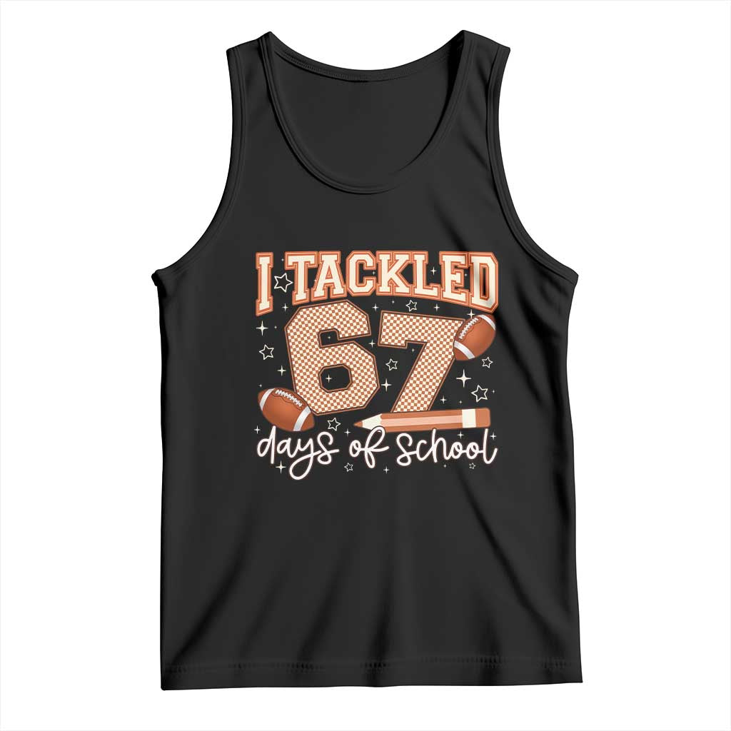 I Tackled 67 Days of School Tank Top Funny Six Seven Meme Football Lover Milestone TS02 Black Print Your Wear