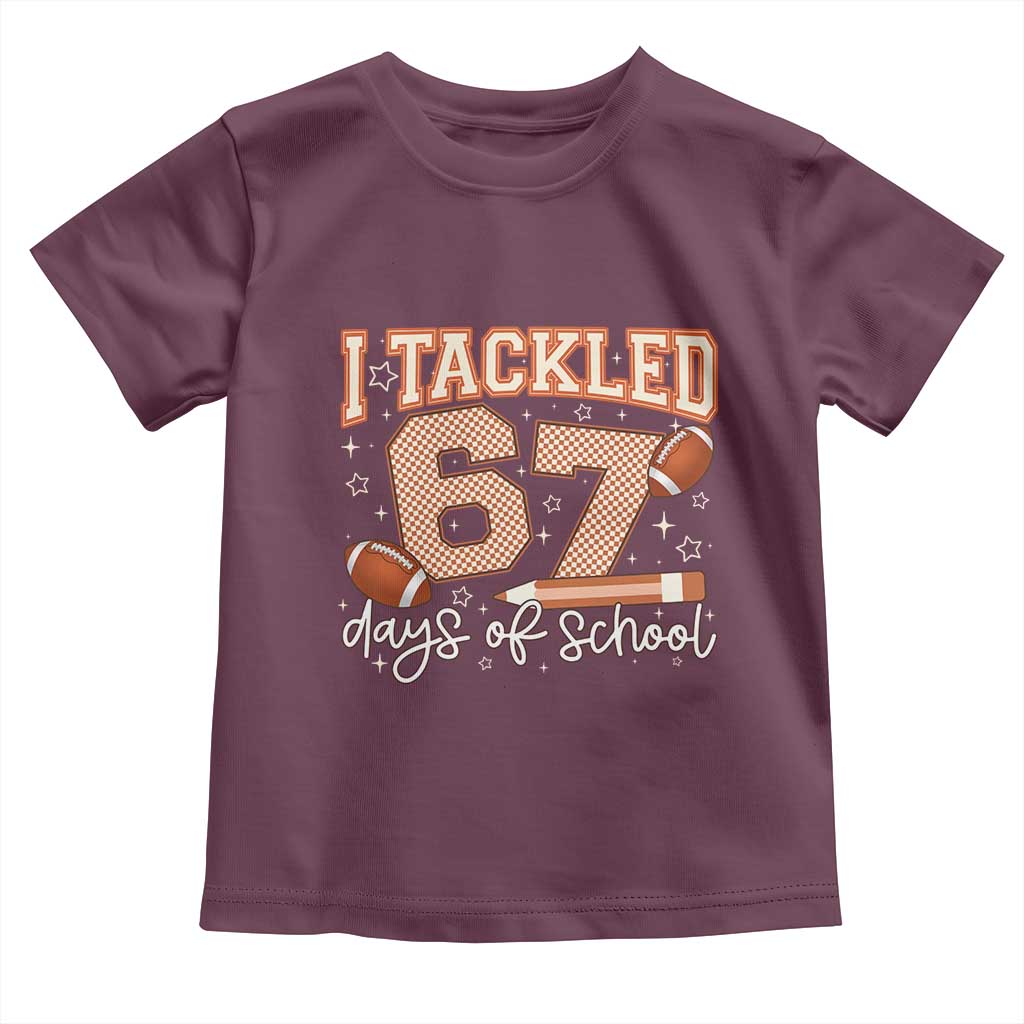 I Tackled 67 Days of School Toddler T Shirt Funny Six Seven Meme Football Lover Milestone TS02 Maroon Print Your Wear