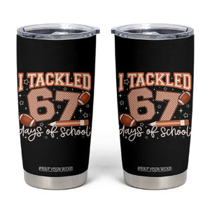 I Tackled 67 Days of School Tumbler Cup Funny Six Seven Meme Football Lover Milestone TS02 Black Print Your Wear