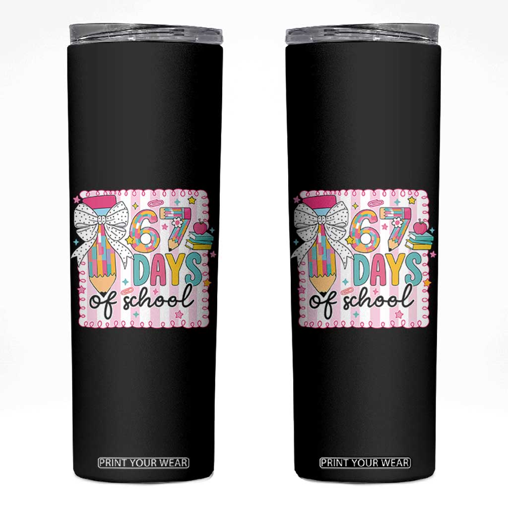 67 Days of School Skinny Tumbler Six Seven Cute Girly Pencil and Bow for Students Teachers TS02 Black Print Your Wear