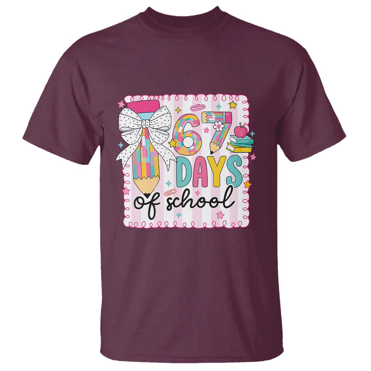 67 Days of School T Shirt Six Seven Cute Girly Pencil and Bow for Students Teachers TS02 Maroon Print Your Wear
